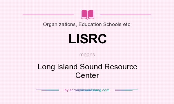 What does LISRC mean? It stands for Long Island Sound Resource Center