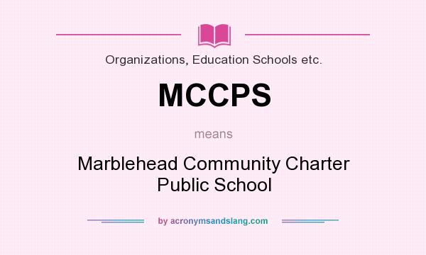 What does MCCPS mean? It stands for Marblehead Community Charter Public School
