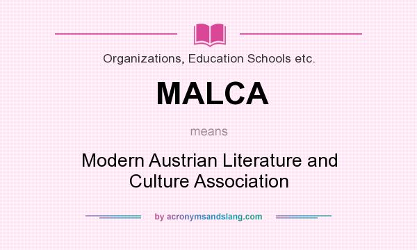 What does MALCA mean? It stands for Modern Austrian Literature and Culture Association
