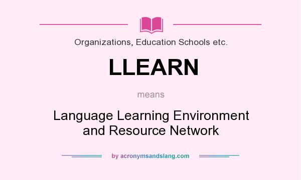 What does LLEARN mean? It stands for Language Learning Environment and Resource Network