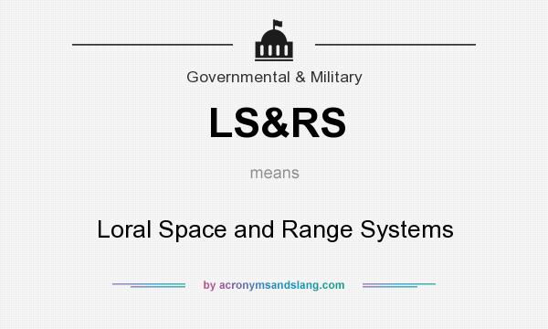 What does LS&RS mean? It stands for Loral Space and Range Systems