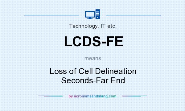 What does LCDS-FE mean? It stands for Loss of Cell Delineation Seconds-Far End