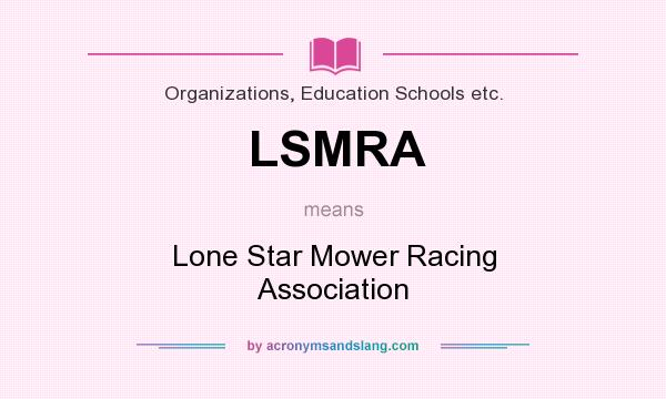 What does LSMRA mean? It stands for Lone Star Mower Racing Association
