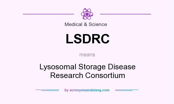 What does LSDRC mean? It stands for Lysosomal Storage Disease Research Consortium