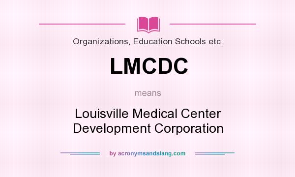 What does LMCDC mean? It stands for Louisville Medical Center Development Corporation