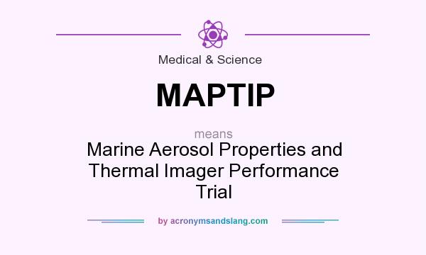 What does MAPTIP mean? It stands for Marine Aerosol Properties and Thermal Imager Performance Trial