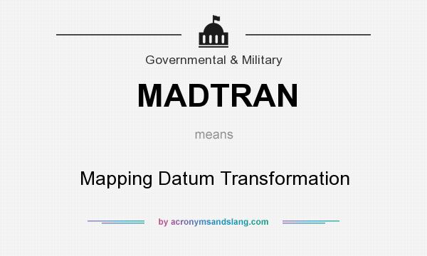 What does MADTRAN mean? It stands for Mapping Datum Transformation