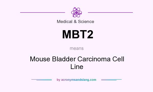 What does MBT2 mean? It stands for Mouse Bladder Carcinoma Cell Line