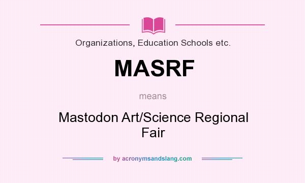 What does MASRF mean? It stands for Mastodon Art/Science Regional Fair