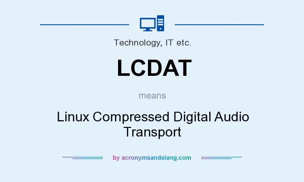 What does LCDAT mean? It stands for Linux Compressed Digital Audio Transport