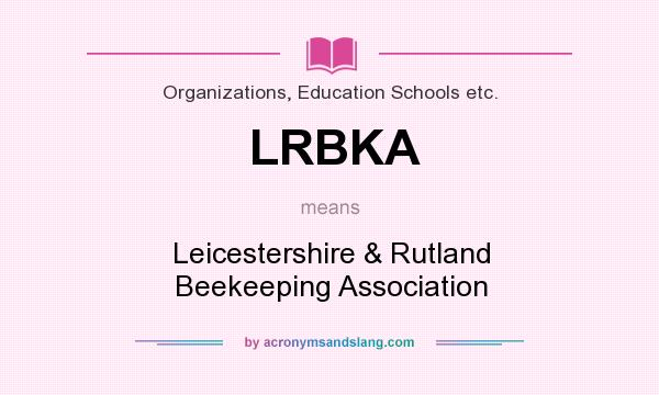 What does LRBKA mean? It stands for Leicestershire & Rutland Beekeeping Association