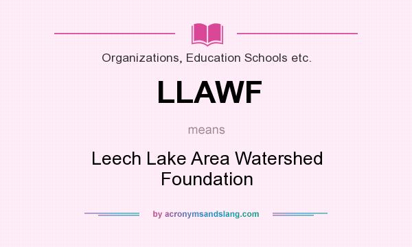 What does LLAWF mean? It stands for Leech Lake Area Watershed Foundation