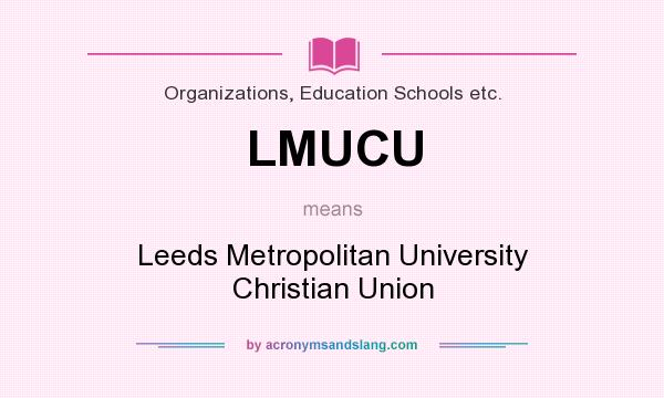 What does LMUCU mean? It stands for Leeds Metropolitan University Christian Union