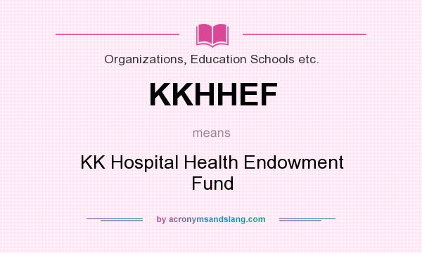 What does KKHHEF mean? It stands for KK Hospital Health Endowment Fund