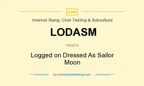 What does LODASM mean? It stands for Logged on Dressed As Sailor Moon