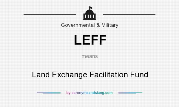 What does LEFF mean? It stands for Land Exchange Facilitation Fund