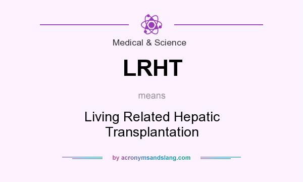 What does LRHT mean? It stands for Living Related Hepatic Transplantation