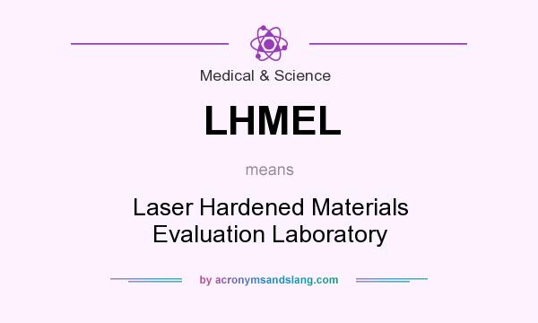 What does LHMEL mean? It stands for Laser Hardened Materials Evaluation Laboratory