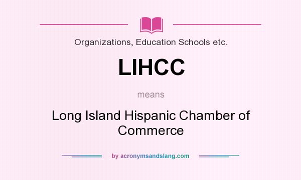 What does LIHCC mean? It stands for Long Island Hispanic Chamber of Commerce