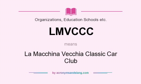 What does LMVCCC mean? It stands for La Macchina Vecchia Classic Car Club