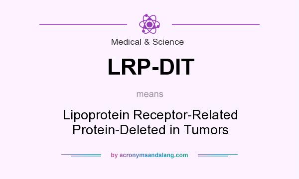 What does LRP-DIT mean? It stands for Lipoprotein Receptor-Related Protein-Deleted in Tumors
