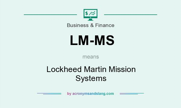 What does LM-MS mean? It stands for Lockheed Martin Mission Systems