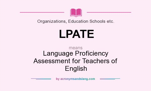 What does LPATE mean? It stands for Language Proficiency Assessment for Teachers of English