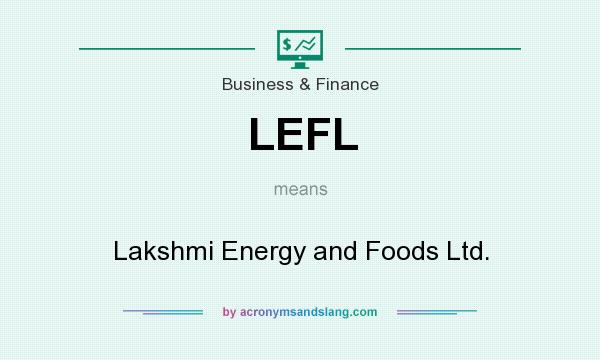 What does LEFL mean? It stands for Lakshmi Energy and Foods Ltd.