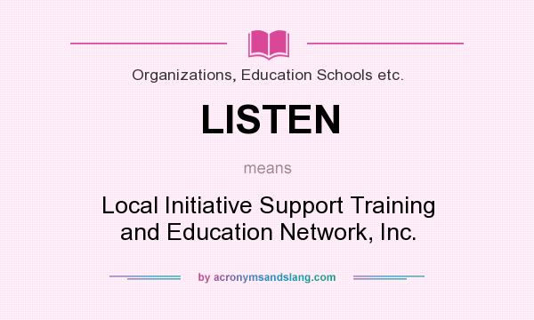 What does LISTEN mean? It stands for Local Initiative Support Training and Education Network, Inc.
