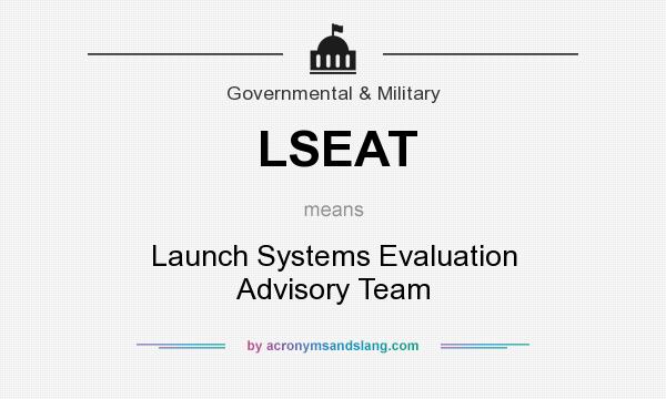 What does LSEAT mean? It stands for Launch Systems Evaluation Advisory Team