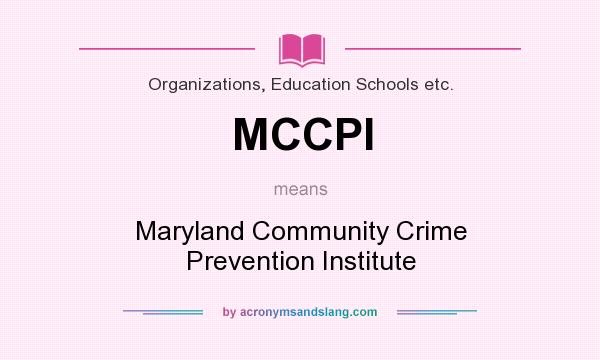 What does MCCPI mean? It stands for Maryland Community Crime Prevention Institute