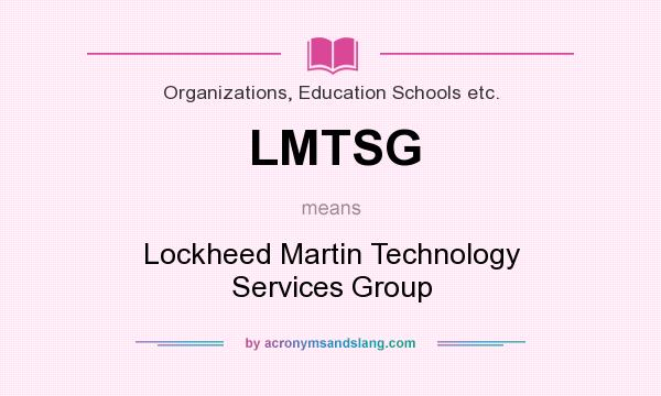 What does LMTSG mean? It stands for Lockheed Martin Technology Services Group