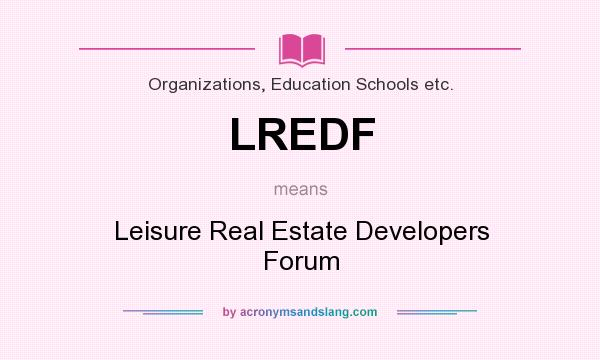 What does LREDF mean? It stands for Leisure Real Estate Developers Forum
