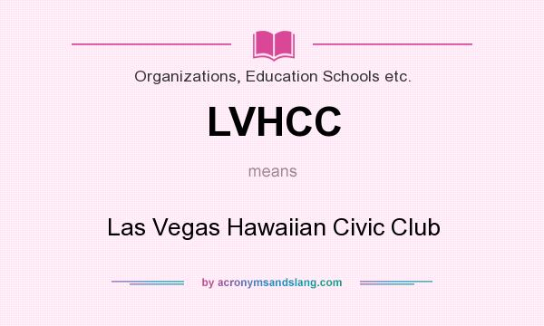 What does LVHCC mean? It stands for Las Vegas Hawaiian Civic Club