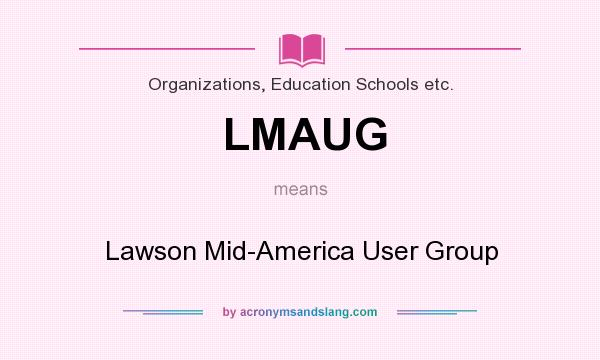 What does LMAUG mean? It stands for Lawson Mid-America User Group