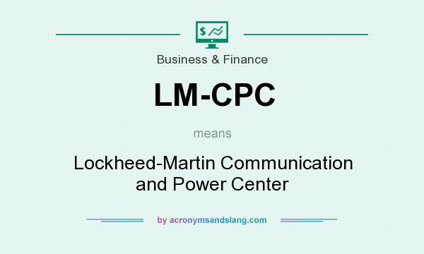 What does LM-CPC mean? It stands for Lockheed-Martin Communication and Power Center