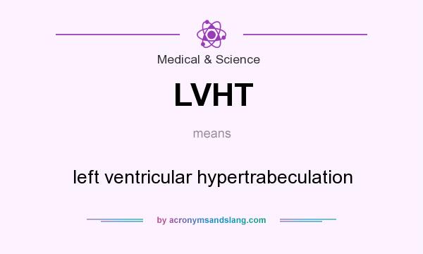 What does LVHT mean? It stands for left ventricular hypertrabeculation