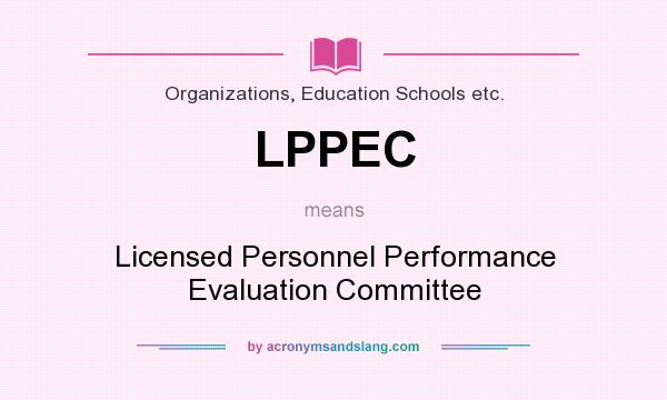 What does LPPEC mean? It stands for Licensed Personnel Performance Evaluation Committee