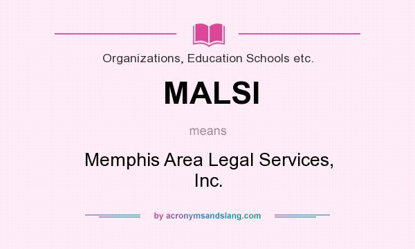 What does MALSI mean? It stands for Memphis Area Legal Services, Inc.