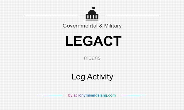 What does LEGACT mean? It stands for Leg Activity