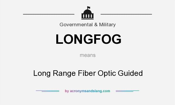 What does LONGFOG mean? It stands for Long Range Fiber Optic Guided