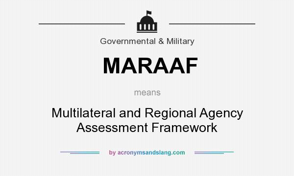 What does MARAAF mean? It stands for Multilateral and Regional Agency Assessment Framework