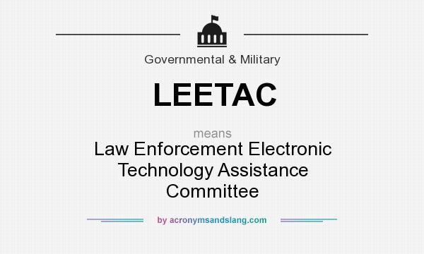 What does LEETAC mean? It stands for Law Enforcement Electronic Technology Assistance Committee