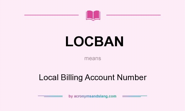 What does LOCBAN mean? It stands for Local Billing Account Number