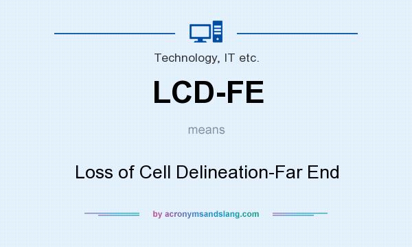 What does LCD-FE mean? It stands for Loss of Cell Delineation-Far End