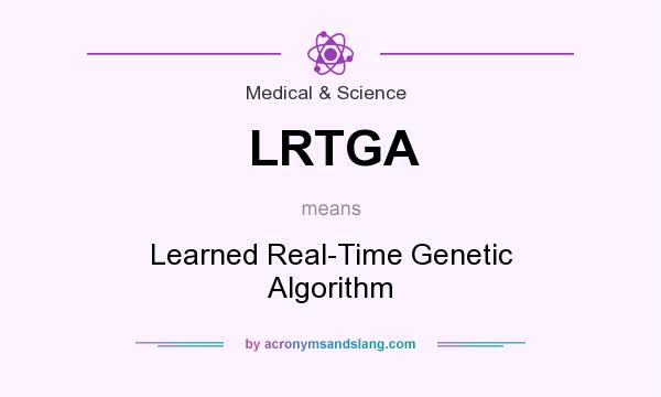 What does LRTGA mean? It stands for Learned Real-Time Genetic Algorithm