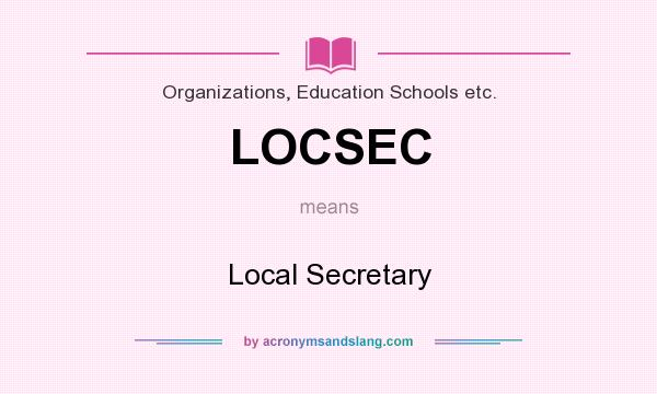 What does LOCSEC mean? It stands for Local Secretary