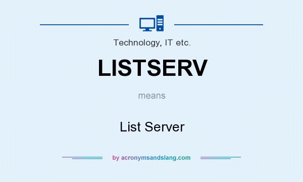 What does LISTSERV mean? It stands for List Server