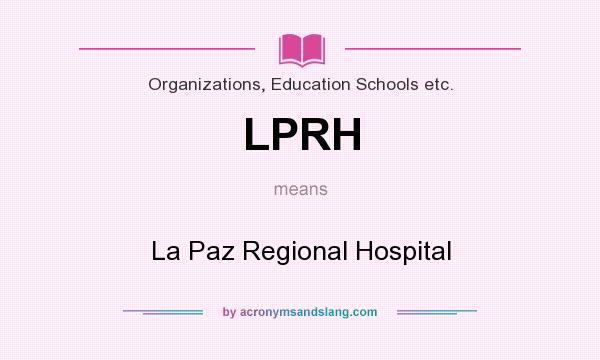 What does LPRH mean? It stands for La Paz Regional Hospital