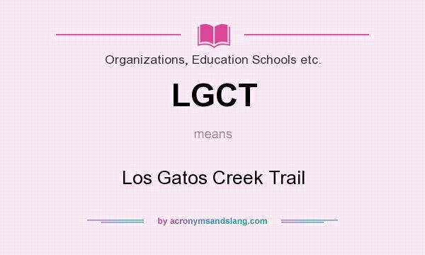What does LGCT mean? It stands for Los Gatos Creek Trail